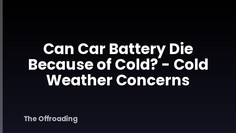 Can Car Battery Die Because of Cold? - Cold Weather Concerns