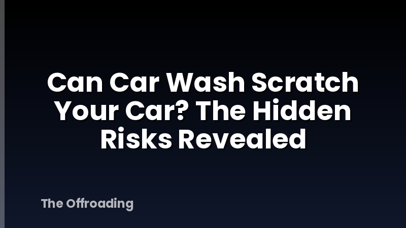 Can Car Wash Scratch Your Car? The Hidden Risks Revealed
