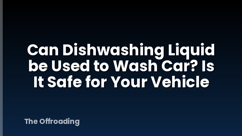 Can Dishwashing Liquid be Used to Wash Car? Is It Safe for Your Vehicle
