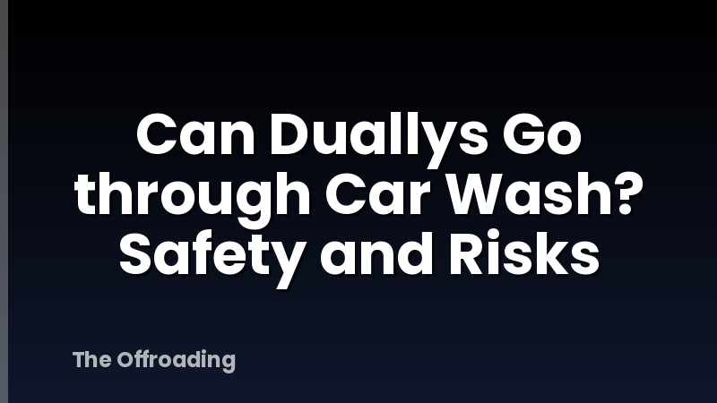 Can Duallys Go through Car Wash? Safety and Risks