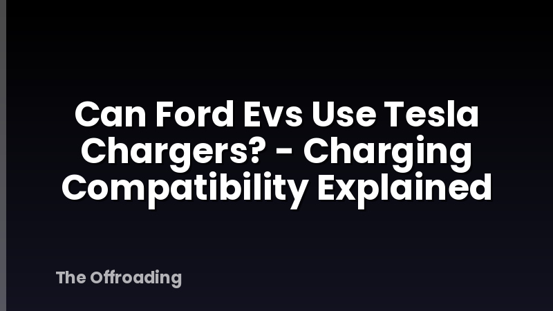 Can Ford Evs Use Tesla Chargers? - Charging Compatibility Explained