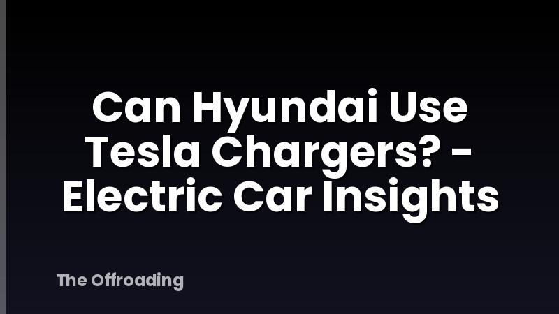 Can Hyundai Use Tesla Chargers? - Electric Car Insights