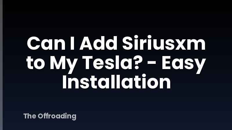 Can I Add Siriusxm to My Tesla? - Easy Installation