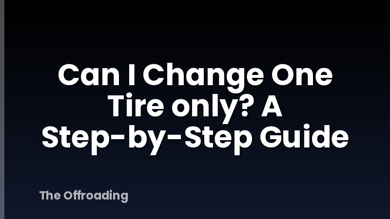 Can I Change One Tire only? A Step-by-Step Guide