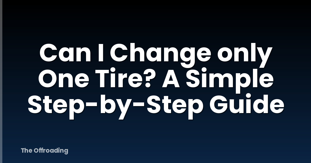 Can I Change only One Tire? A Simple Step-by-Step Guide