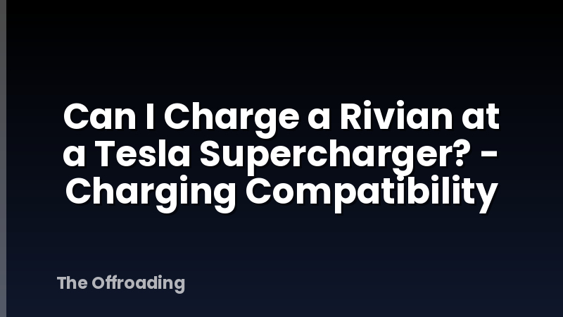 Can I Charge a Rivian at a Tesla Supercharger? - Charging Compatibility