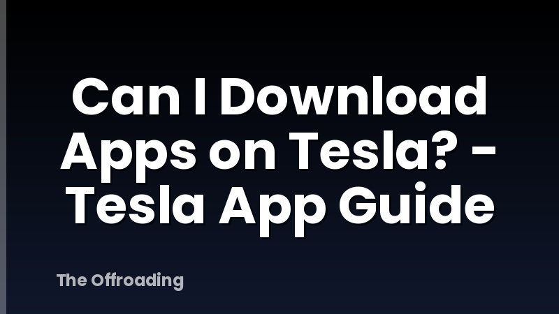Can I Download Apps on Tesla? - Tesla App Guide