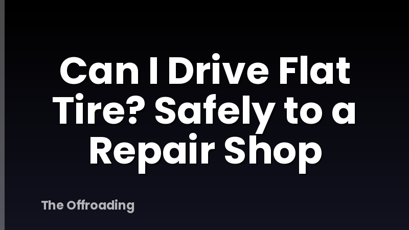 Can I Drive Flat Tire? Safely to a Repair Shop