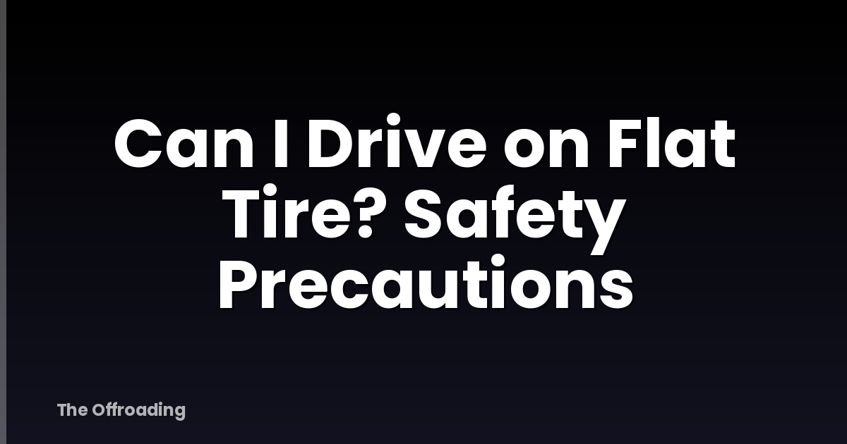 Can I Drive on Flat Tire? Safety Precautions