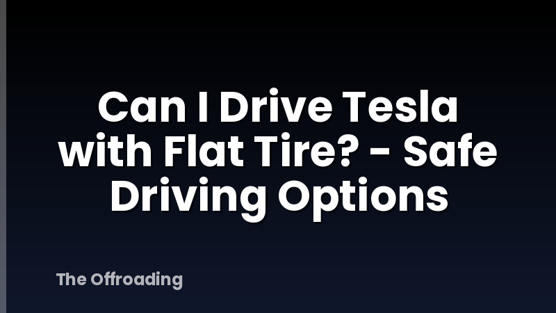 Can I Drive Tesla with Flat Tire? - Safe Driving Options