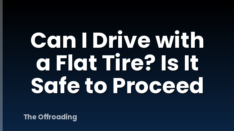 Can I Drive with a Flat Tire? Is It Safe to Proceed