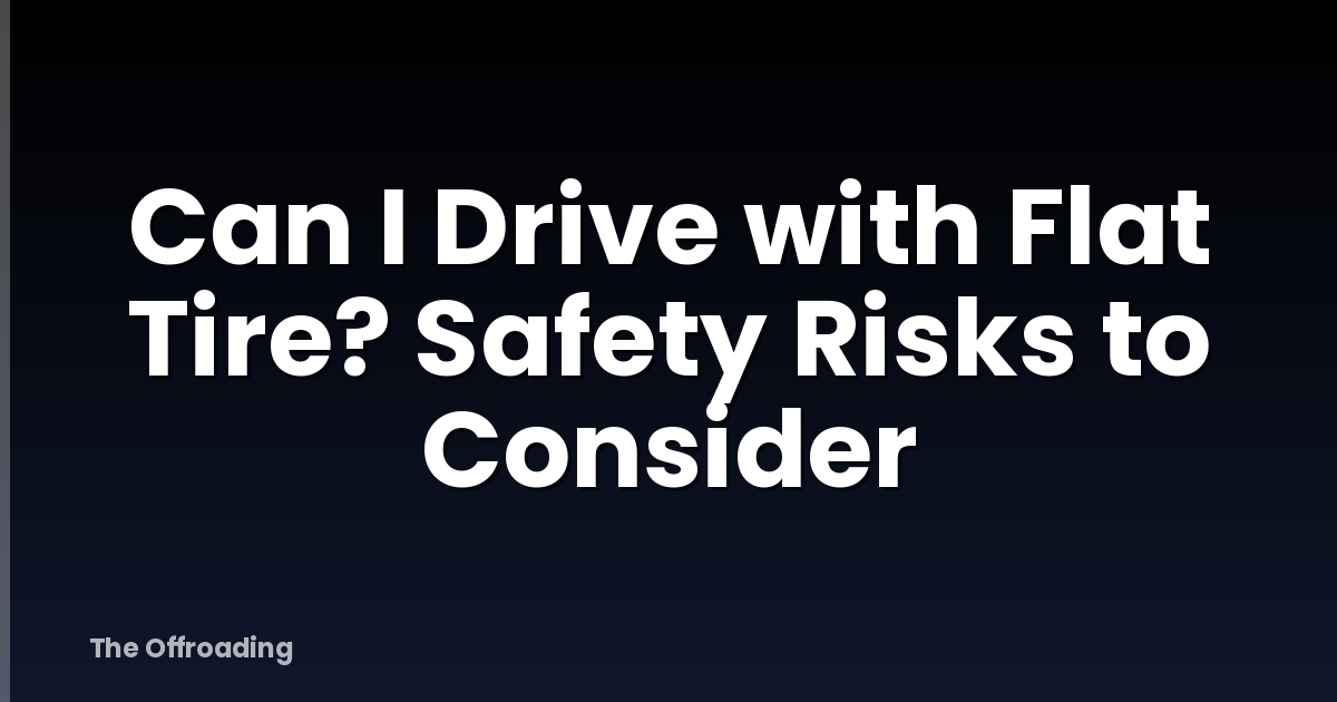Can I Drive with Flat Tire? Safety Risks to Consider