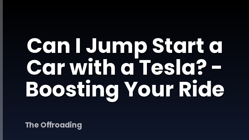 Can I Jump Start a Car with a Tesla? - Boosting Your Ride