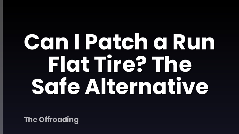 Can I Patch a Run Flat Tire? The Safe Alternative