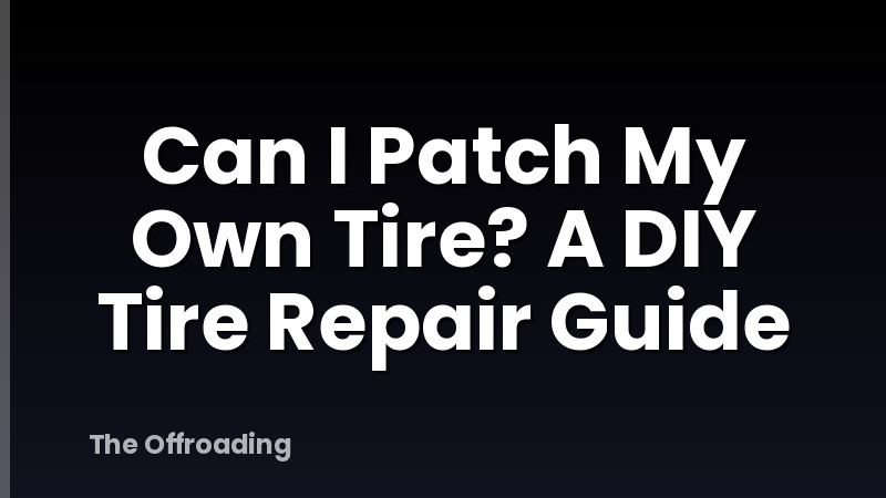 Can I Patch My Own Tire? A DIY Tire Repair Guide