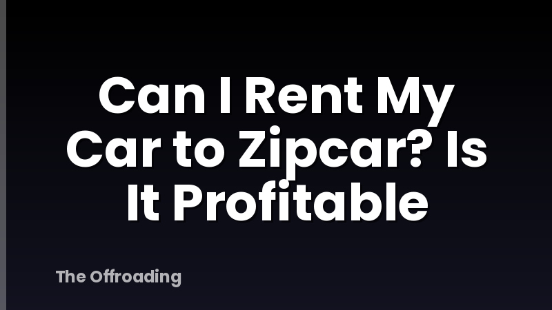 Can I Rent My Car to Zipcar? Is It Profitable