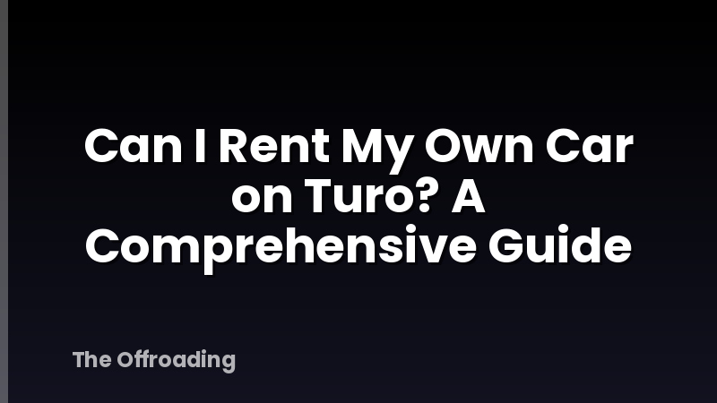 Can I Rent My Own Car on Turo? A Comprehensive Guide