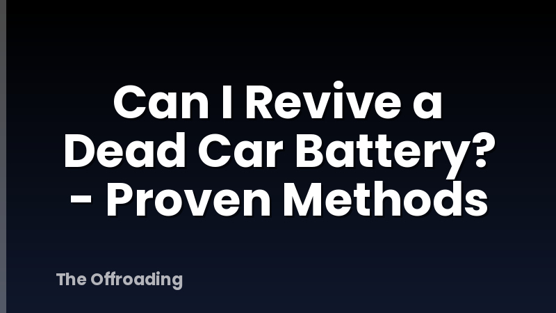 Can I Revive a Dead Car Battery? - Proven Methods