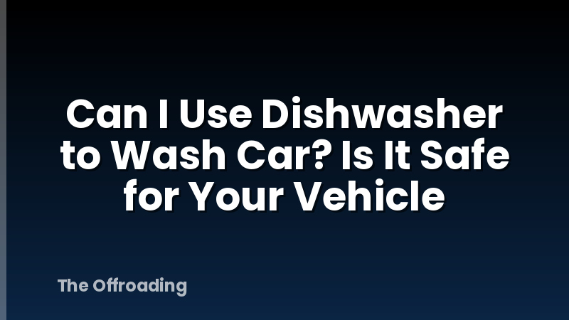 Can I Use Dishwasher to Wash Car? Is It Safe for Your Vehicle
