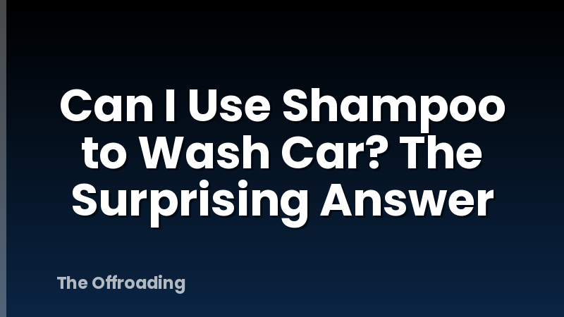 Can I Use Shampoo to Wash Car? The Surprising Answer