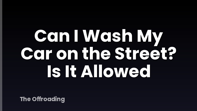 Can I Wash My Car on the Street? Is It Allowed