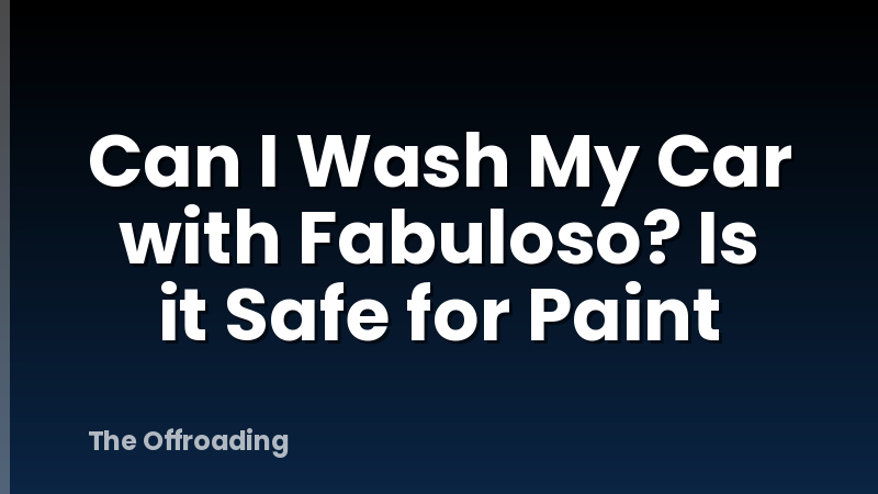 Can I Wash My Car with Fabuloso? Is it Safe for Paint