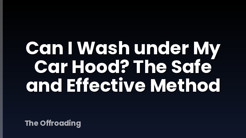 Can I Wash under My Car Hood? The Safe and Effective Method