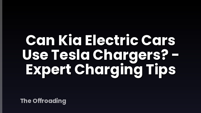 Can Kia Electric Cars Use Tesla Chargers? - Expert Charging Tips