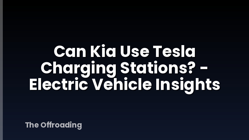 Can Kia Use Tesla Charging Stations? - Electric Vehicle Insights
