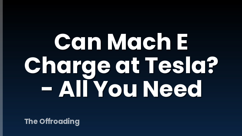 Can Mach E Charge at Tesla? - All You Need