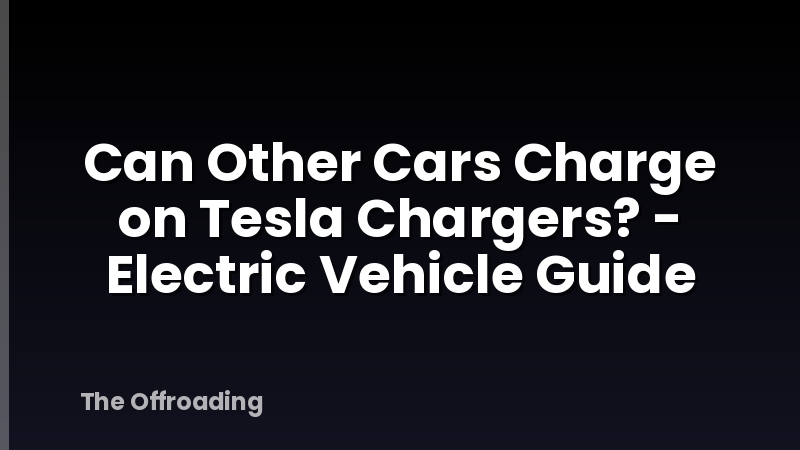 Can Other Cars Charge on Tesla Chargers? - Electric Vehicle Guide