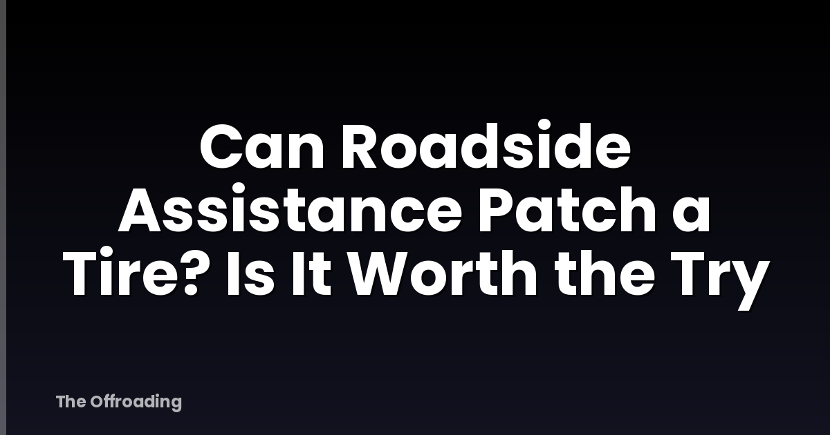Can Roadside Assistance Patch a Tire? Is It Worth the Try