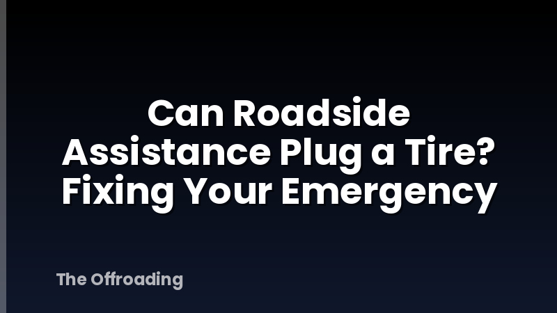 Can Roadside Assistance Plug a Tire? Fixing Your Emergency