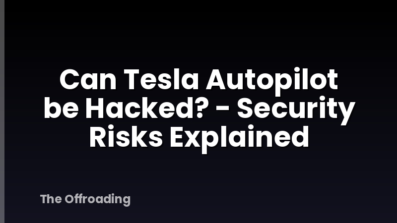 Can Tesla Autopilot be Hacked? - Security Risks Explained