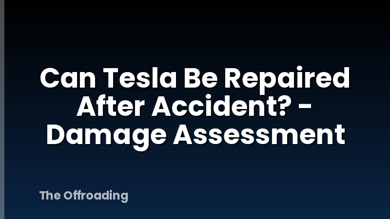 Can Tesla Be Repaired After Accident? - Damage Assessment