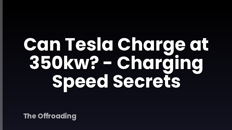 Can Tesla Charge at 350kw? - Charging Speed Secrets