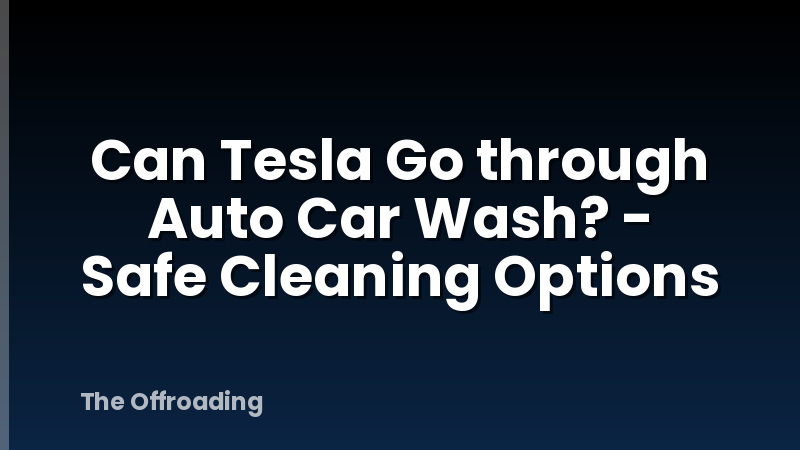 Can Tesla Go through Auto Car Wash? - Safe Cleaning Options