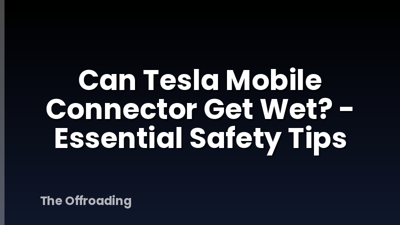 Can Tesla Mobile Connector Get Wet? - Essential Safety Tips