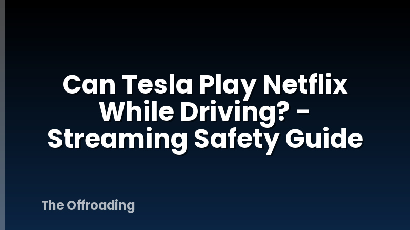 Can Tesla Play Netflix While Driving? - Streaming Safety Guide