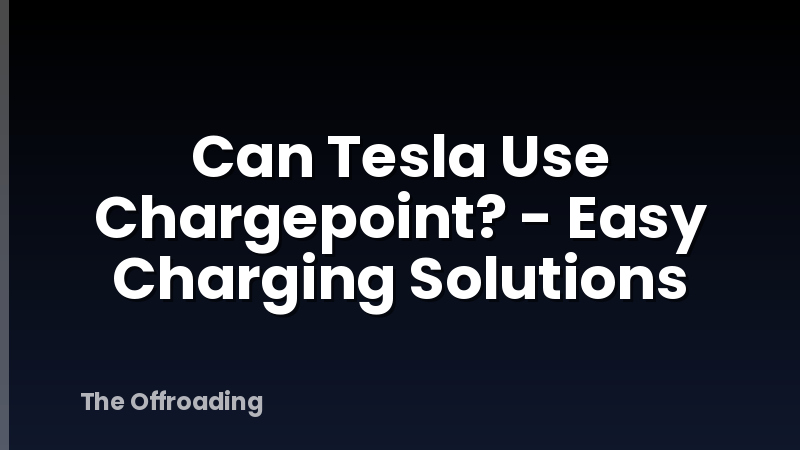 Can Tesla Use Chargepoint? - Easy Charging Solutions