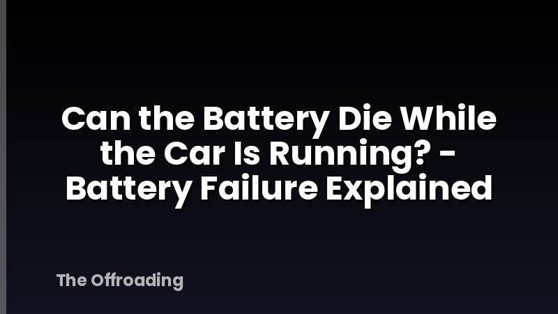 Can the Battery Die While the Car Is Running? - Battery Failure Explained
