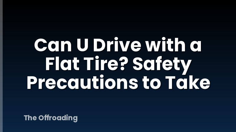 Can U Drive with a Flat Tire? Safety Precautions to Take