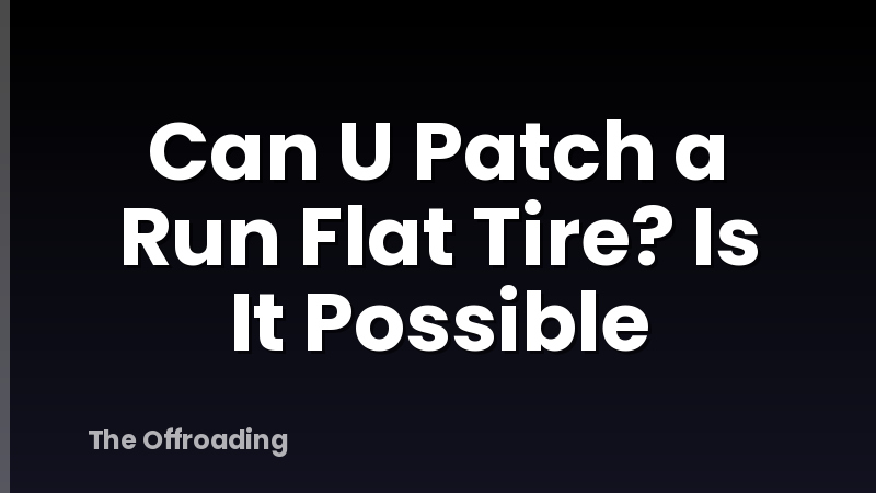 Can U Patch a Run Flat Tire? Is It Possible