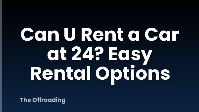 Can U Rent a Car at 24? Easy Rental Options