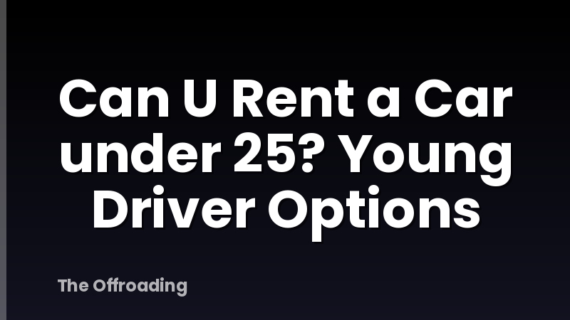 Can U Rent a Car under 25? Young Driver Options