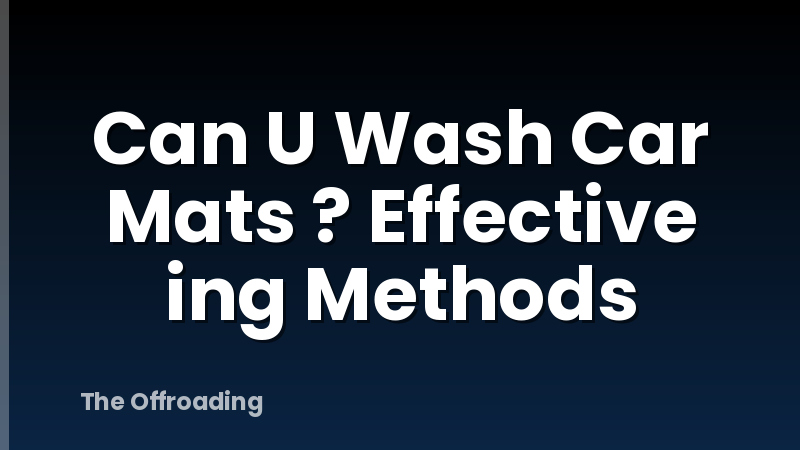 Can U Wash Car Mats ? Effective ing Methods