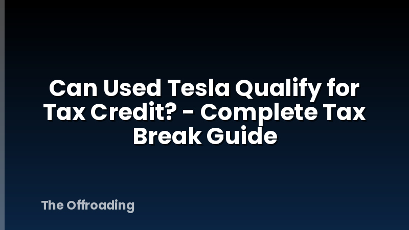 Can Used Tesla Qualify for Tax Credit? - Complete Tax Break Guide