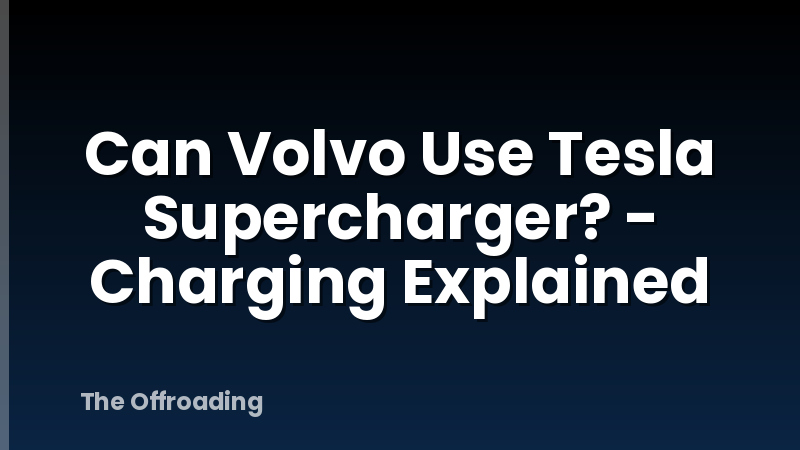 Can Volvo Use Tesla Supercharger? - Charging Explained