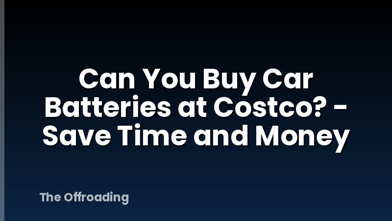Can You Buy Car Batteries at Costco? - Save Time and Money
