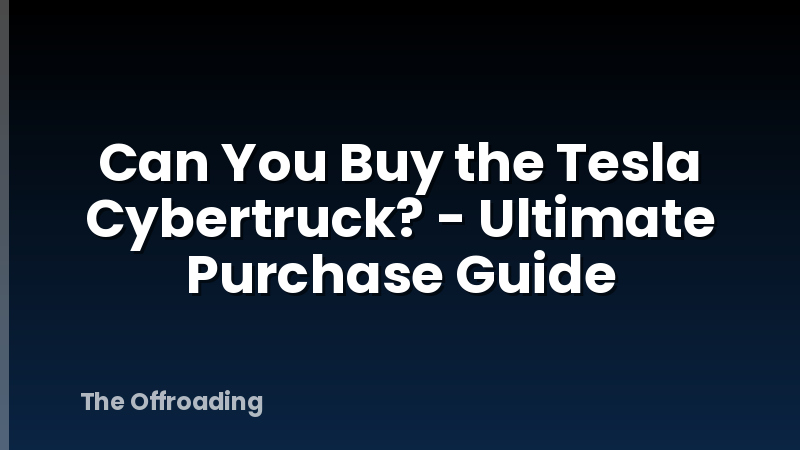 Can You Buy the Tesla Cybertruck? - Ultimate Purchase Guide